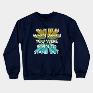 Why Fit In When You Were Born To Stand Out 3d Crewneck Sweatshirt